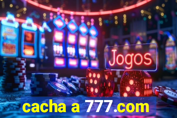 cacha a 777.com